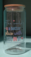 The World is a Better Place with You in It – Glass Can Tumbler with Bamboo Lid